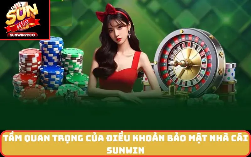 Tầm quan trọng của Điều Khoản Bảo Mật nhà cái SUNWIN