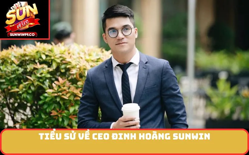 Tiểu sử về CEO Đinh Hoàng SUNWIN