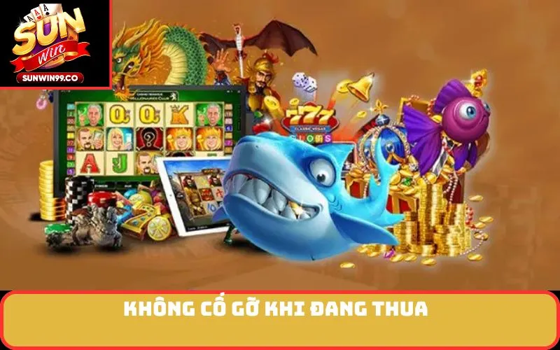 Không cố gỡ khi đang thua